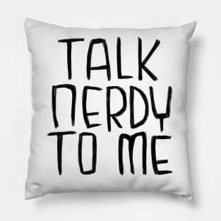 Talk Nerdy To Me Pillow