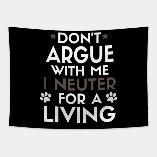 Don’t Argue With Me I Neuter For A Living Tapestry