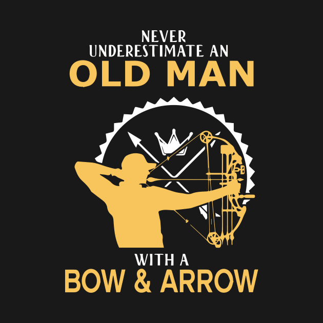 Never underestimate an old man with a bow and arrow archer gift idea by LutzDEsign