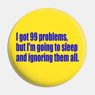 99 problems but I'm going to sleep Pin