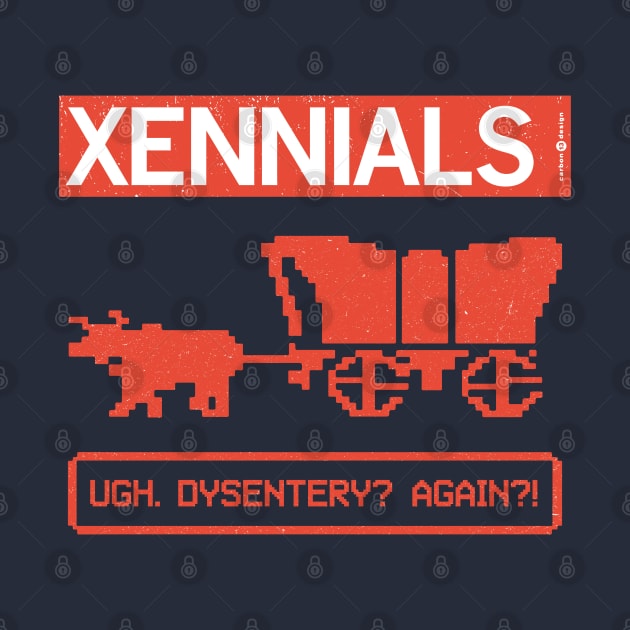 XENNIALS — Ugh. Dysentery? Again?! by carbon13design