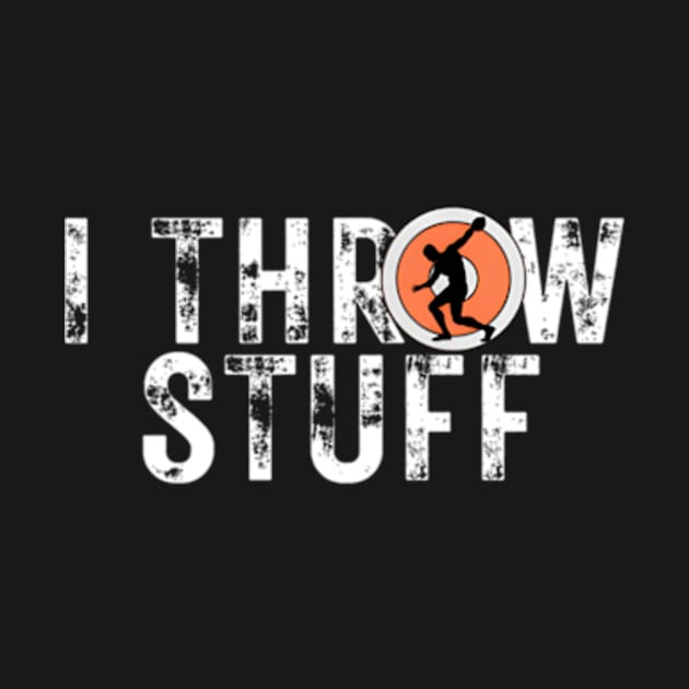 I Throw Stuff Discus Track And Field Athlete Throwers by jasper-cambridge