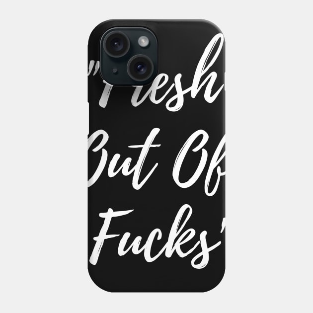 Fresh Out Of F*cks Phone Case by TheBossBabe