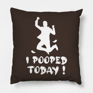 Funny I Pooped Today ! Pillow