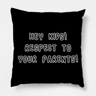 Hey Kids! Respect To Your Parents! Pillow