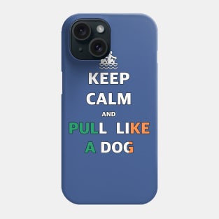 Keep Calm And Pull Like A Dog Phone Case