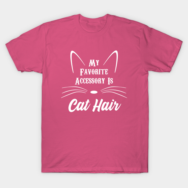 Discover Favorite Accessory is Cat Hair - Funny Cat Mom - T-Shirt