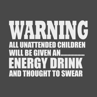 Warning All Unattended Children T-Shirt