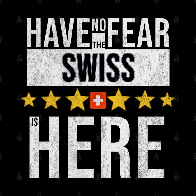 Have No Fear The Swiss Is Here - Gift for Swiss From Switzerland by Country Flags