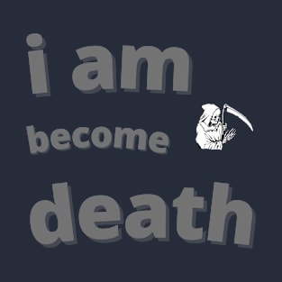 i am become death T-Shirt