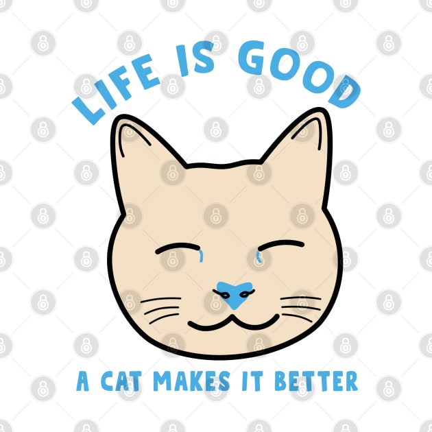 Life is good a cat makes it better by Cute-Treasure