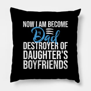 Now I Am Become Dad Destroyer Of Daughter's Boyfriends Pillow