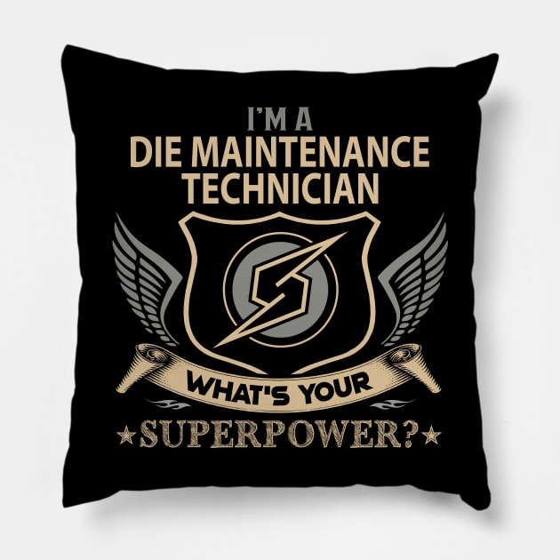 Die Maintenance Technician T Shirt - Superpower Gift Item Tee Pillow by Cosimiaart