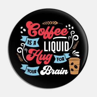 Coffee is a Liquid Hug for your brain Pin