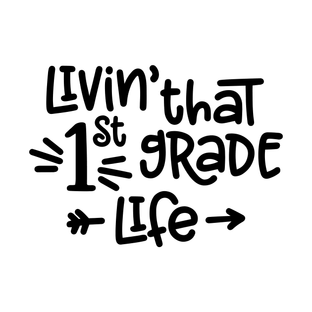 Livin' That 1st Grade Life Funny Kids Back to School by ThreadSupreme