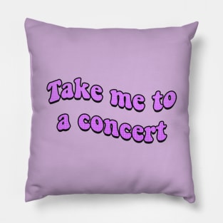 Take Me to a Concert Retro Text Pillow