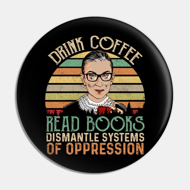 Drink Coffee Read Books Dismantle Systems Of Oppression Pin by peskyrubeus