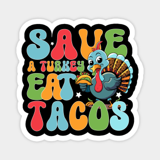 Save the turkey and eat funny Mexican tacos for Thanksgiving for men, women and kids Magnet