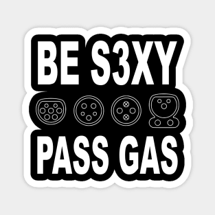 Be s3xy pass gas -Electric vehicle EV plugs - funny car quote Magnet