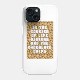 Sisters are the Chocolate Chips Phone Case