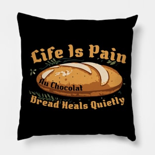 Life Is Pain & Bread Heals Quietly Pillow