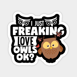 I Just Freaking Love Owls OK? Magnet