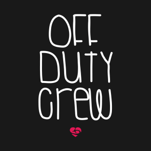 Off Duty Crew - Funny Flight Attendant - Pilot Saying T-Shirt