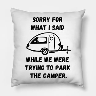 Sorry for what I said while trying to park the camper Pillow