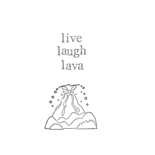 Live Laugh Lava by bluespecsstudio