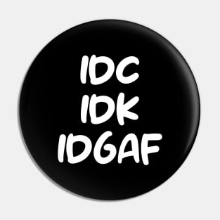 IDC, IDK, IDGAF Pin