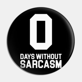 0 Days Without Sarcasm Pin