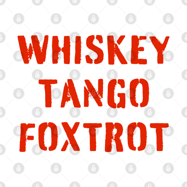 WHISKEY TANGO FOXTROT (red stencil) - WTF in military speak by PlanetSnark