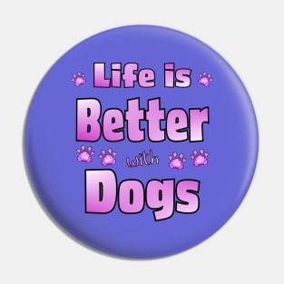 Life is Better with Dogs Pin