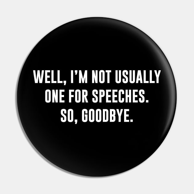 I'm not one for speeches. So, goodbye Pin by Periaz