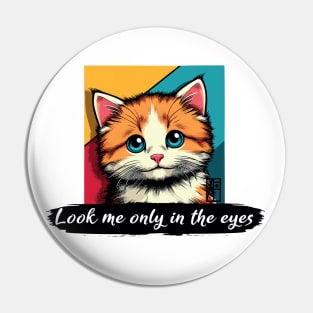 Look me only in the eyes - I Love my cat - 4 Pin