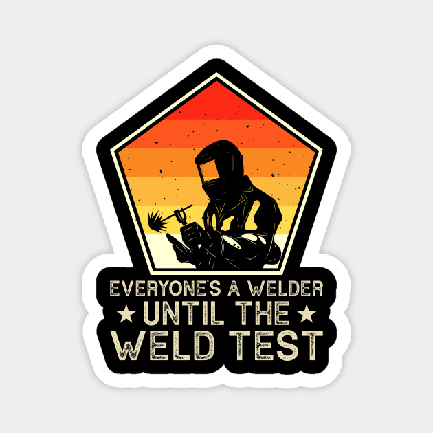Everyone Is A Welder Until The Weld Test  T Shirt For Women Men Magnet by Xamgi