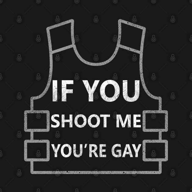 If you shoot me you're gay by Amberstore