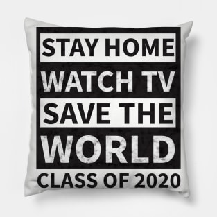 Stay Home Watch Tv Save the World  Class of 2020 Pillow