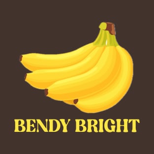 BENDY BRIGHT BANANAS: BRIGHTEN YOUR DAY T-Shirt