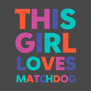 This Girl Loves Matchdog T-Shirt