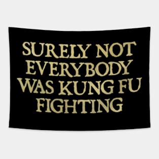 Surely Not Everybody Was Kung Fu Fighting Tapestry