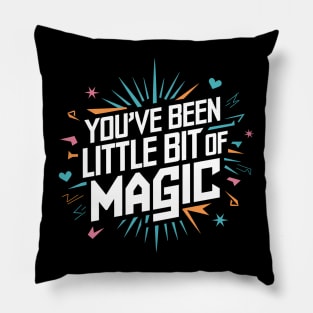 You've Been My Little Bit Of Magic Pillow