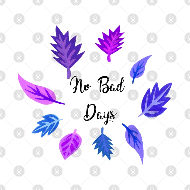 No Bad Days Quote by kuallidesigns