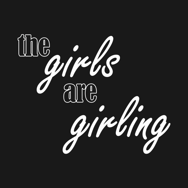 the girls are girling by NotComplainingJustAsking