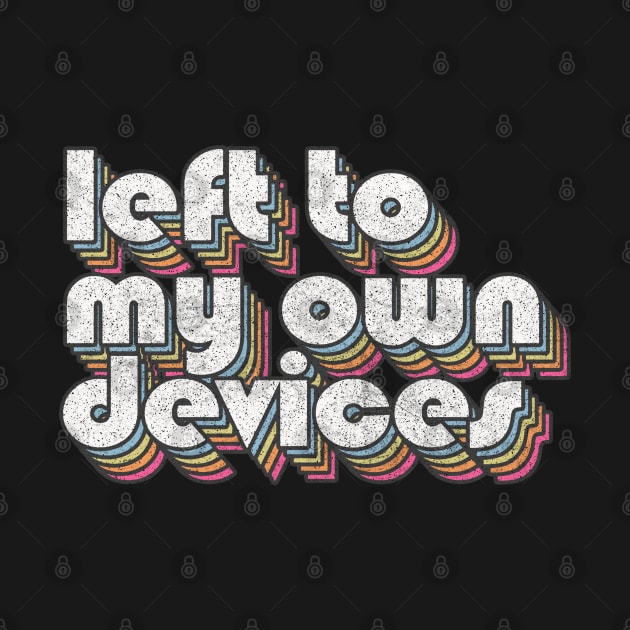 Left To My Own Devices //// 80s Synthpop Fan Design by DankFutura