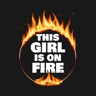 This Girl Is On Fire T-Shirt