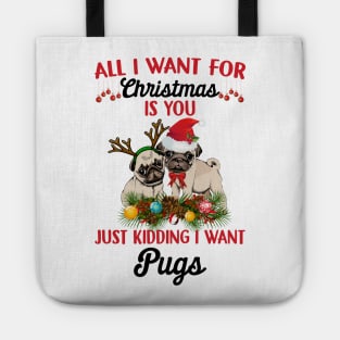 All I Want For Christmas Is You Just Kidding I Want Pugs Tote