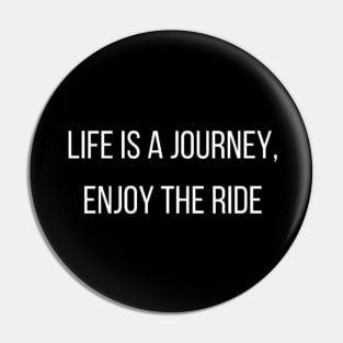 "life is journey, enjoy the ride" Pin