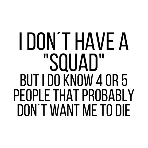 I dont have a squad by StraightDesigns