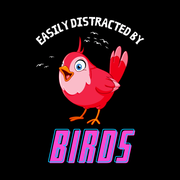 Easily Distracted By Birds Funny Bird Watching by Foxxy Merch